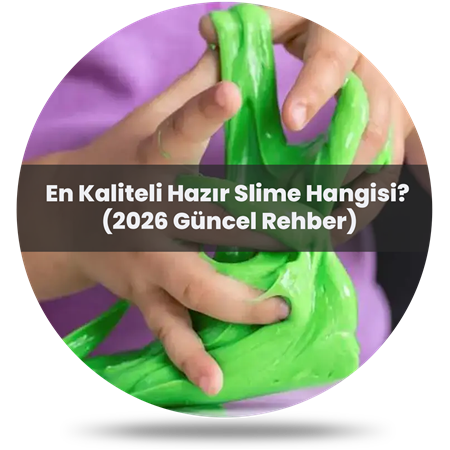 En Kaliteli Hazır Slime Hangisi? (2026 Güncel Rehber)